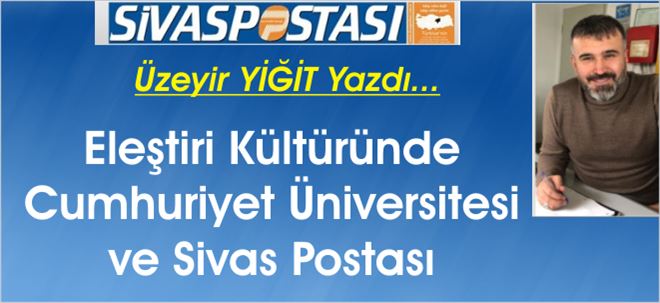 Eleştiri Kültüründe C.Üniversitesi ve Sivas Postası