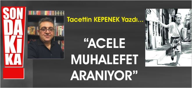 ACELE MUHALEFET ARANIYOR!