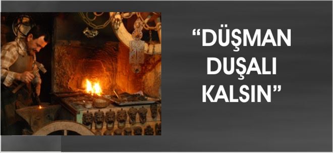 DÜŞMAN DUŞALI KALSIN