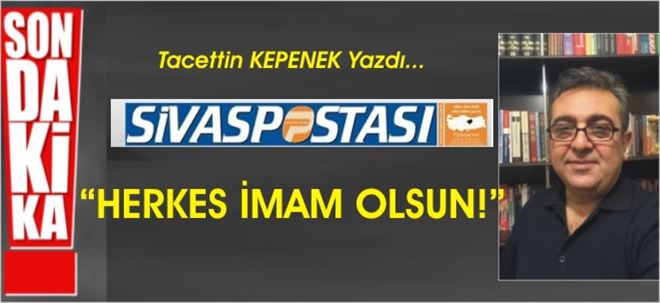 HERKES İMAM OLSUN!