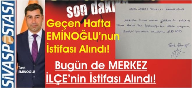 MERKEZ İLÇE´nin İstifası ALINDI!