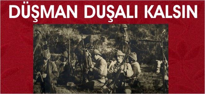 DÜŞMAN DUŞALI KALSIN