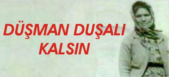 DÜŞMAN DUŞALI KALSIN