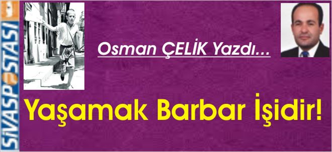 Yaşamak Barbar İşidir!