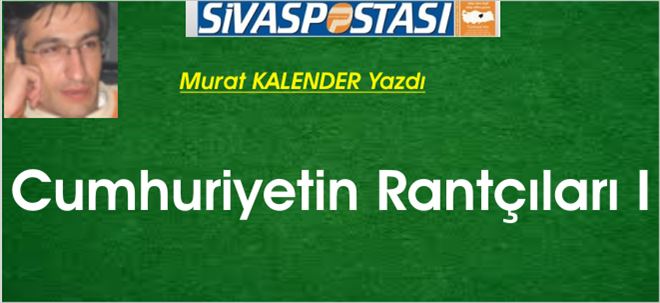 Cumhuriyetin Rantçıları I