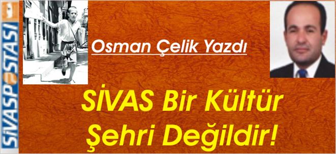 SİVAS, Kültür Şehri Değildir!