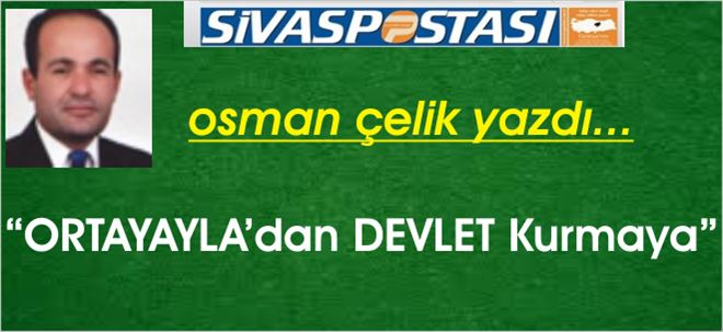 ORTAYAYLA´dan DEVLET Kurmaya