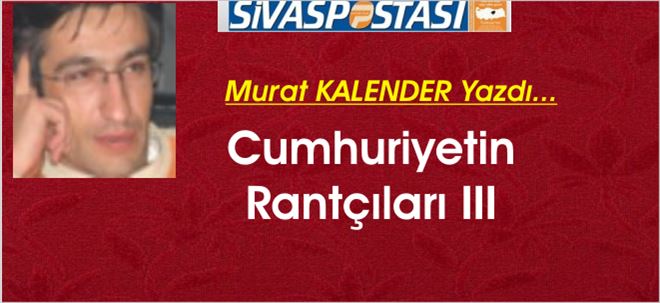 Cumhuriyetin Rantçıları III