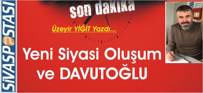 Yeni Siyasi Oluşum ve DAVUTOĞLU