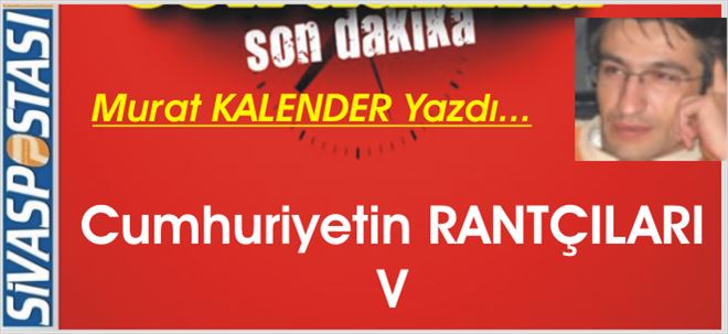 Cumhuriyetin Rantçıları V