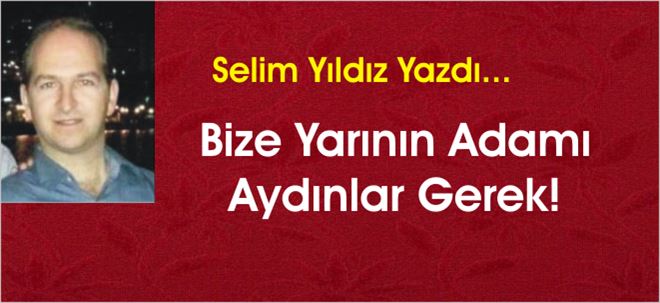 Bize Yarının Adamı Aydınlar Gerek