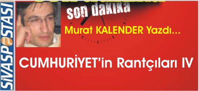 Cumhuriyetin Rantçıları IV