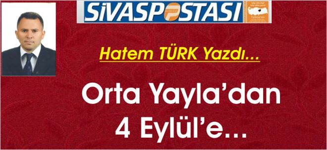 Orta Yayla´dan 4 Eylül´e