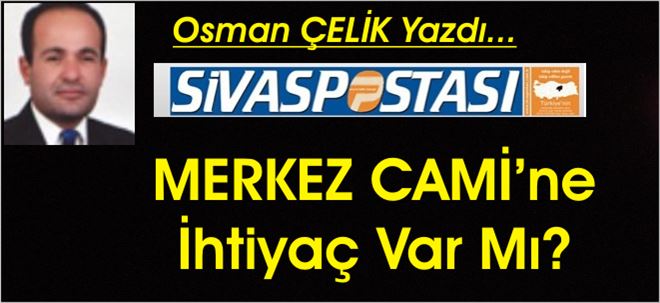 MERKEZ CAMİ´ne İhtiyaç Var Mı?