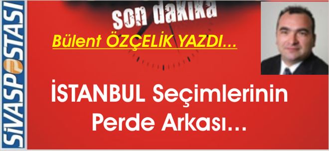 İSTANBUL Seçimlerinin Perde Arkası