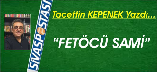 FETÖCÜ SAMİ