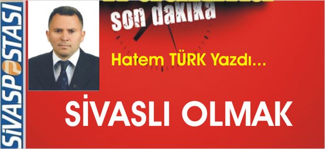 SİVASLI OLMAK!