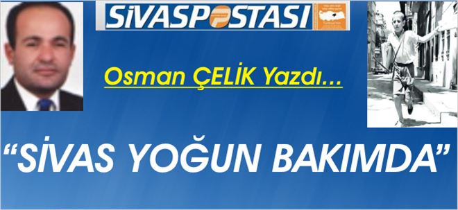 SİVAS YOĞUN BAKIMDA!