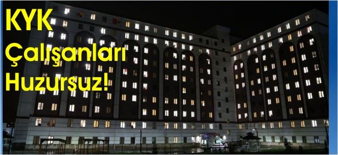 KYK ÇALIŞANLARI HUZURSUZ!