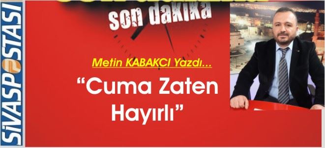 Cuma Zaten Hayırlı!