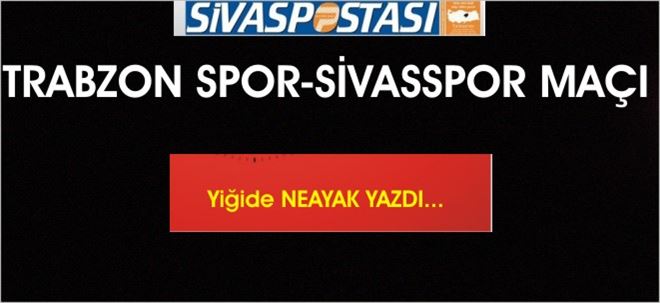 TRABZONSPOR-SİVASSPOR MAÇI