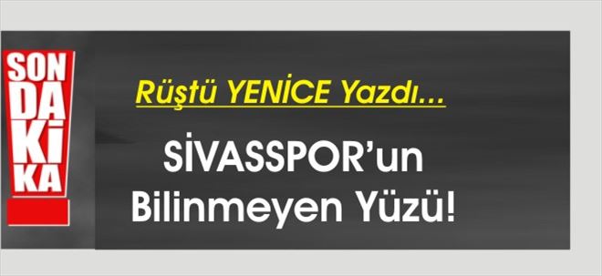 SİVASSPOR´un Bilinmeyen YÜZÜ!