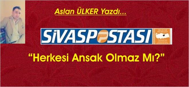 Herkesi Ansak Olmaz Mı?