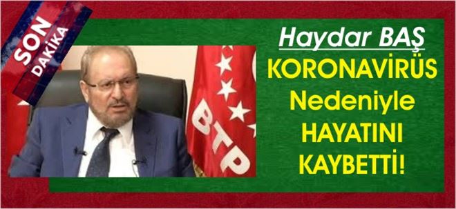 Haydar Baş Hayatını Kaybetti!