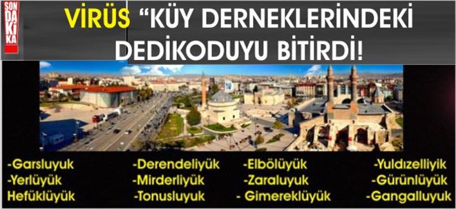 KÖY DERNEKLERİ KAPATILMALI!