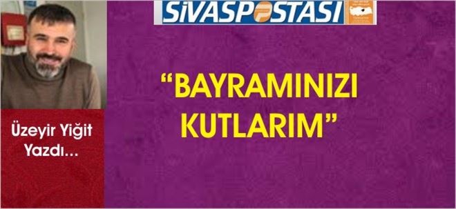 BAYRAMINIZI KUTLARIM!