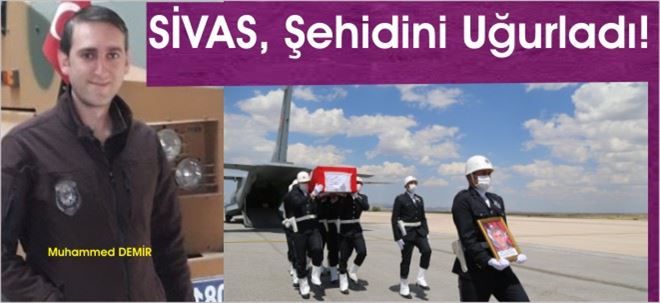 SİVAS, ŞEHİDİNİ UĞURLADI!