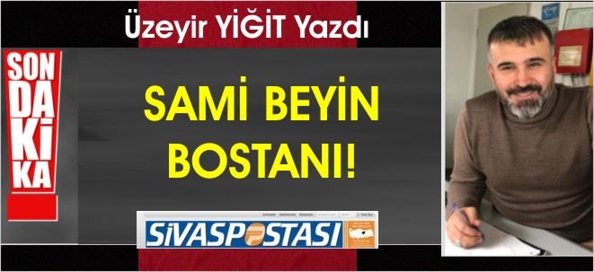 SAMİ BEYİN BOSTANI!