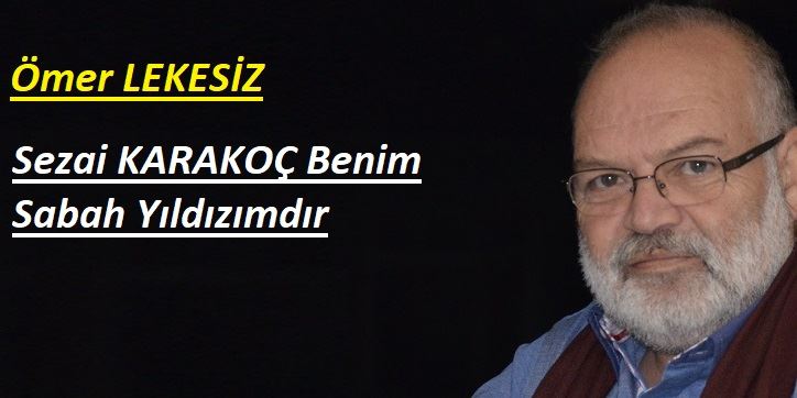 Sezai KARAKOÇ Benim Sabah Yıldızımdır!