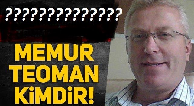 MEMUR TEOMAN KİM?