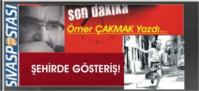 ŞEHİRDE GÖSTERİŞ!