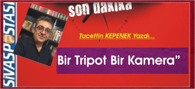 BİR TRİPOT, BİR KAMERA