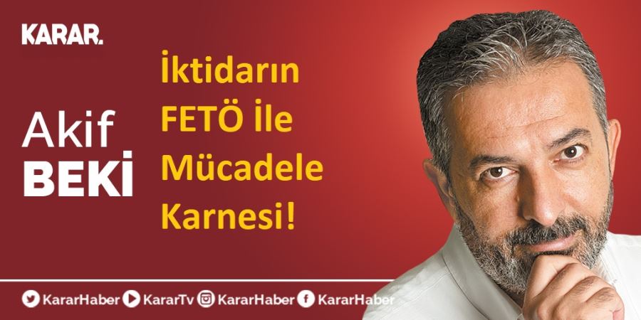 İKTİDARIN FETÖ İLE MÜCADELE KARNESİ!