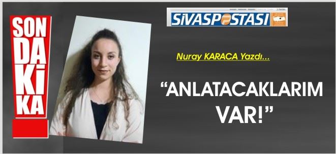 ANLATACAKLARIM VAR!