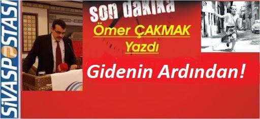 GİDENİN ARDINDAN!