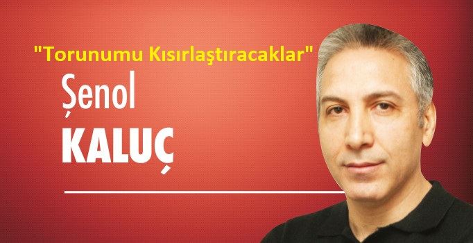 TORUNUMU KISIRLAŞTIRACAKLAR!