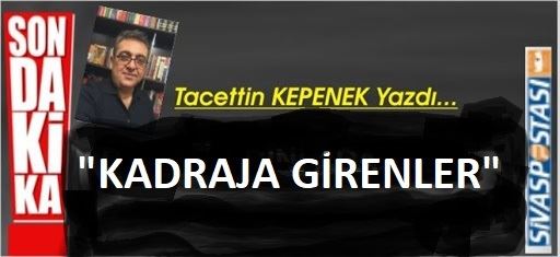 KADRAJA GİRENLER...