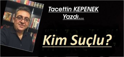 KİM SUÇLU?