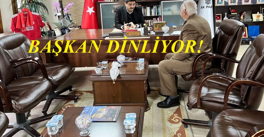 BAŞKAN DİNLİYOR!