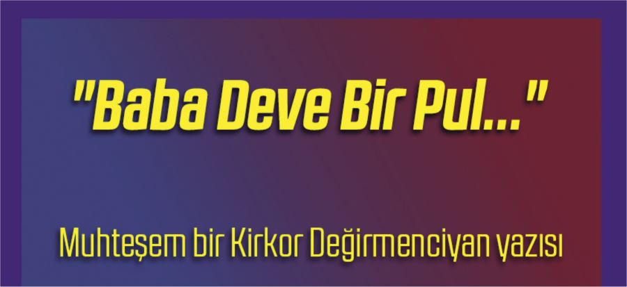 BABA DEVE BİR PUL!