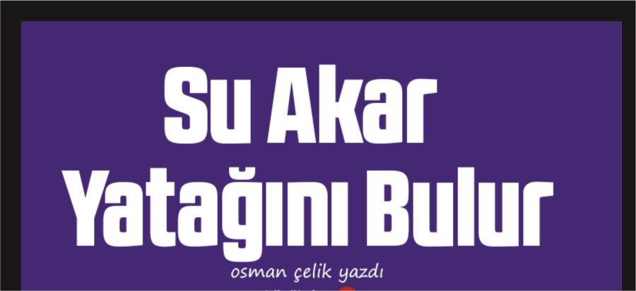 SU AKAR YATAĞINI BULUR!