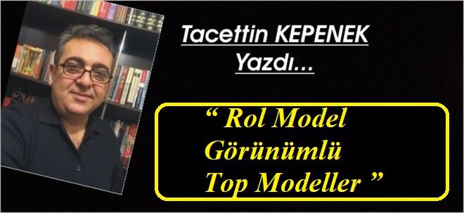 “ ROL MODEL GÖRÜNÜMLÜ TOP MODELLER ”