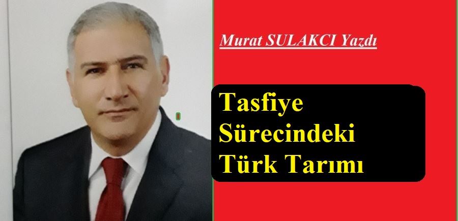 TASFİYE SÜRECİNDEKİ TÜRK TARIMI!