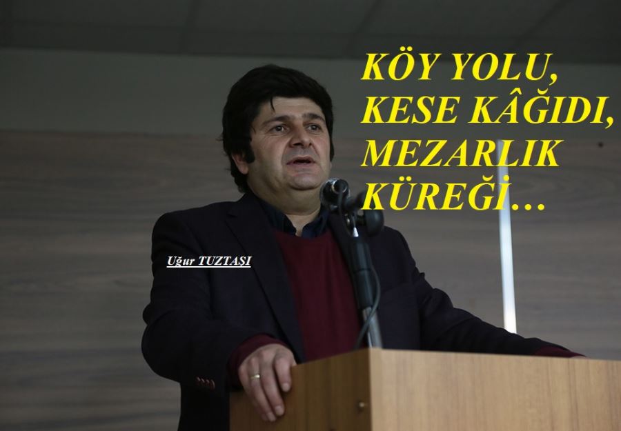 KÖY YOLU,KESE KAĞIDI,MEZARLIK KÜREĞİ...