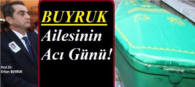 BUYRUK AİLESİNİN ACI GÜNÜ!