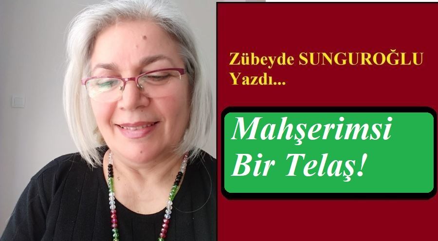 MAHŞERİMSİ BİR TELAŞ!